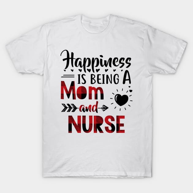 Happiness Is Being A Mom And Nurse T-Shirt by heryes store